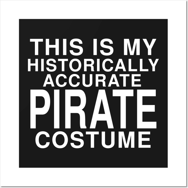 This Is My Historically Accurate Pirate Costume: Funny Halloween T-Shirt Wall Art by Tessa McSorley
